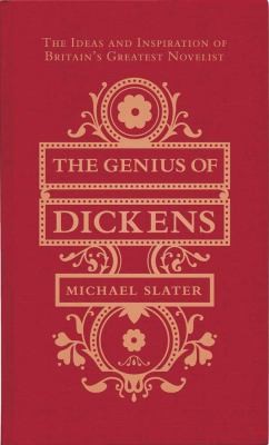 The Genius Of Dickens The Ideas And Inspiration Of Britains Greatest Novelist