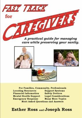 Fast Track for Caregivers: A Practical Guide for Managing Care While Preserving Your Sanity