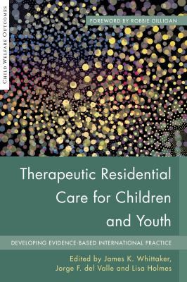 Therapeutic Residential Care For Children And Youth Developing Evidencebased International Practice