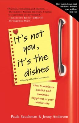 It's Not You, It's the Dishes: How to Minimize Conflict and Maximize Happiness in Your Relationship