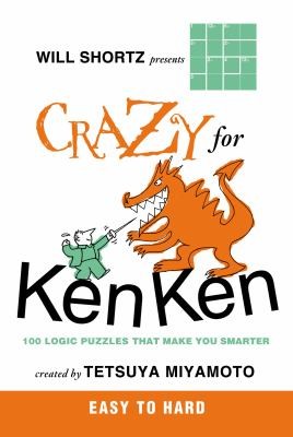 Will Shortz Presents Crazy For Kenken Easy 100 Logic Puzzles That Make You Smarter