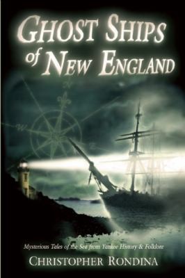 Ghost Ships of New England: Mysterious Tales Of The Sea From Yankee History Folklore