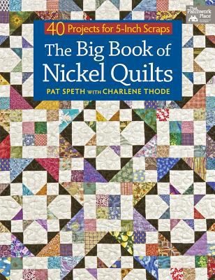 The Big Book of Nickel Quilts: 40 Projects From 5-inch Squares