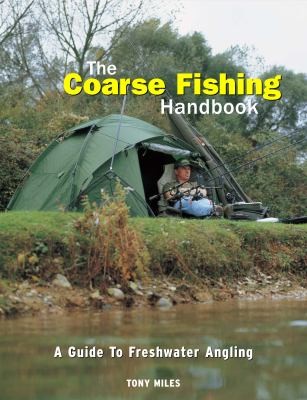 The Coarse Fishing Handbook: A Guide To Freshwater Angling