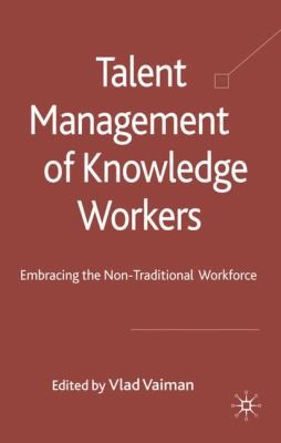 Talent Management Of Knowledge Workers Embracing The Nontraditional Workforce
