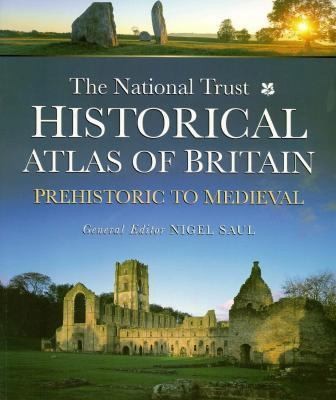 The National Trust Historical Atlas Of Britain Prehistoric To Medieval