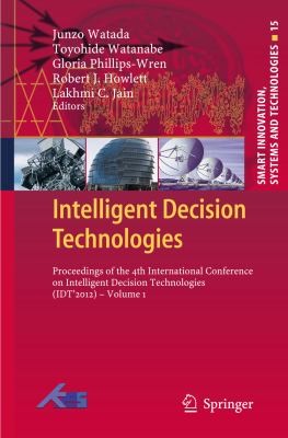Intelligent Decision Technologies: Proceedings of the 4th International Conference on Intelligent Decision Technologies, IDT 2012