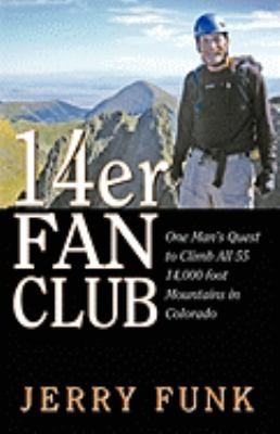 14er Fan Club: One Man's Quest to Climb All 55 14,000 Foot Mountains in Colorado
