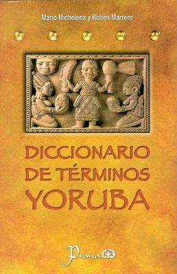 Diccionario De Trminos Yoruba Pronunciacin Sinonimias Y Uso Prctico Del Idioma Lucum De La Nacin Yoruba