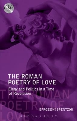 The Roman Poetry Of Love Elegy And Politics In A Time Of Revolution