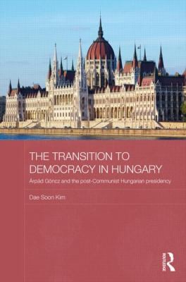 The Transition to Democracy in Hungary RPD GNCS and the Postcommunist Hungarian Presidency