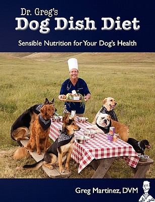 Dr. Greg's Dog Dish Diet: Sensible Nutrition For Your Dog's Health