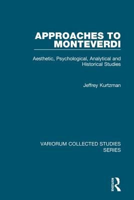 Approaches To Monteverdi Aesthetic Psychological Analytical And Historical Studies