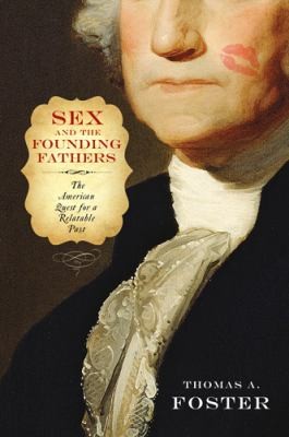 Sex And The Founding Fathers The American Quest For A Relatable Past