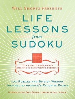 Will Shortz Presents Life Lessons From Sudoku: 100 Puzzles And Bits Of Wisdom From Americas Favorite Puzzle