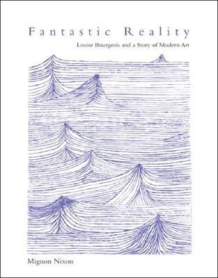 Fantastic Reality: Louise Bourgeois and a Story of Modern Art