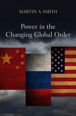 Power In The Changing Global Order: The US, Russia, and China