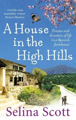 A House In The High Hills The Story Of A House A Dog And A Spanish Island