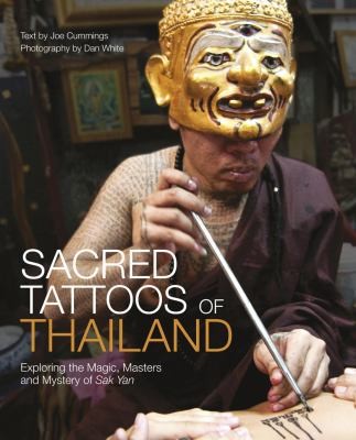 Sacred Tattoos of Thailand: Unveiling the Magic, Power, and Mystery of Thailand's Ancient Tattoos