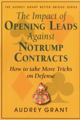 The Impact of Opening Leads Against Notrump Contracts: How to Take More Tricks on Defense
