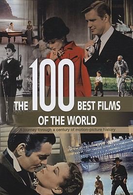 The 100 Best Films of the World: A Journey Through a Century of Motion Picture History