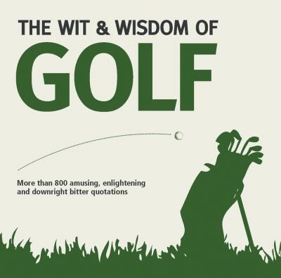 The Wit Wisdom Of Golf