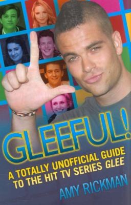 Glee: A Totally Unofficial Guide to the Hit TV Series Glee