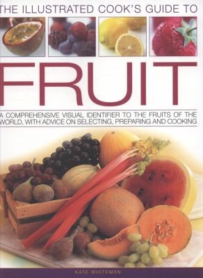 Cooks Illustrated Guide To Fruit: A Comprehensive Visual Identifier To The Fruits Of The World With Advice On Selecting, Preparing And Cooking