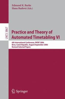 Practice and Theory of Automated Timetabling VI: 6th International Conference, PATAT 2006, Brno, Czech Republic, August 30–September 1, 2006, Revised Selected Papers