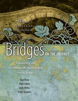 Bridges On The Journey: Choosing An Intimate Relationship With Jesus