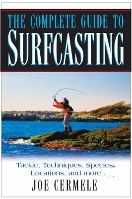 The Complete Guide to Surfcasting: Tackle, Techniques, Species, Locations, and More