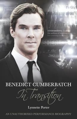 Benedict Cumberbatch In Transition: An Unauthorised Performance Biography