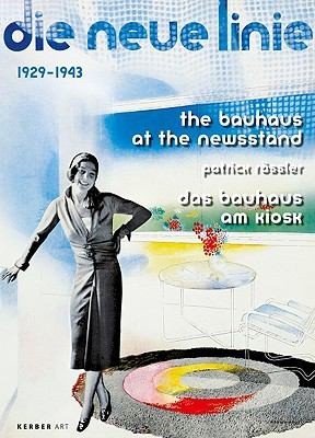 The Bauhaus At The Newsstand: Das Bauhaus Am Kiosk: Die Neue Linie 1929-1943