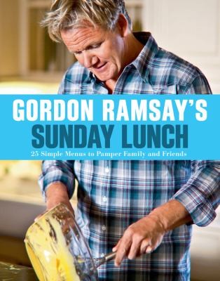 Sunday Lunch: 25 Simple Menus to Pamper Family and Friends