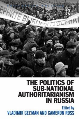 The Politics of Subnational Authoritarianism in Russia
