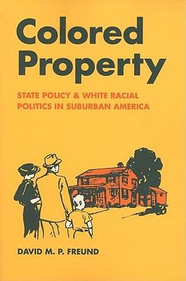 Colored Property State Policy And White Racial Politics In Suburban America