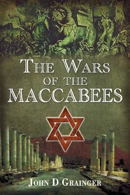 The Wars of the Maccabees: The Jewish Struggle for Freedom