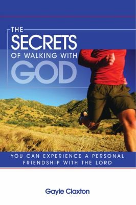 The Secrets Of Walking With God You Can Experience A Personal Friendship With The Lord