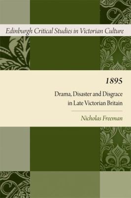 1895 Drama Disaster And Disgrace In Late Victorian Britain