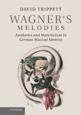 Wagners Melodies Aesthetics And Materialism In German Musical Identity