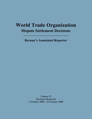 WTO Dispute Settlement Decisions: Bernan's Annotated Reporter Decisions Reported 1 October 2008 - 16 October 2008