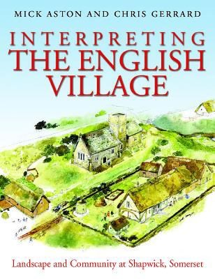 Interpreting The English Village Landscape And Community At Shapwick Somerset