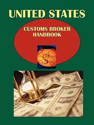 Us Customs Broker Handbook Volume 1: Regulations, Procedures, Opportunities