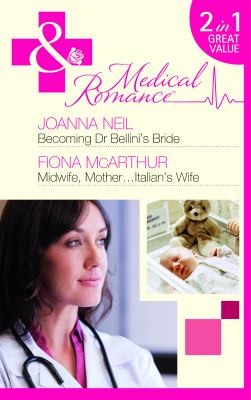 Becoming Dr. Bellini's Bride / Midwife, Mother...Italian's Wife