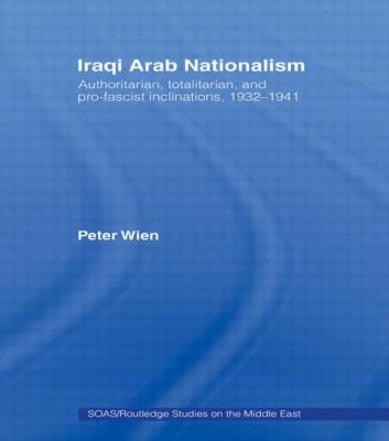 Iraqi Arab Nationalism: Authoritarian, Totalitarian, and Profascist Inclinations, 1932-1941