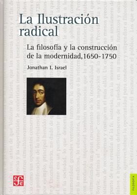 La Ilustracion Radical The Radical Enlightenment La Filosofia Y La Construccion De La Modernidad 16501750 Philosophy And The Construction Of Modernity 16501750