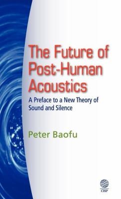 The Future of Posthuman Acoustics: A Preface to a New Theory of Sound and Silence