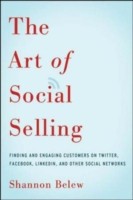 The Art of Social Selling: Finding and Engaging Customers on Twitter, Facebook, LinkedIn, and Other Social Networks