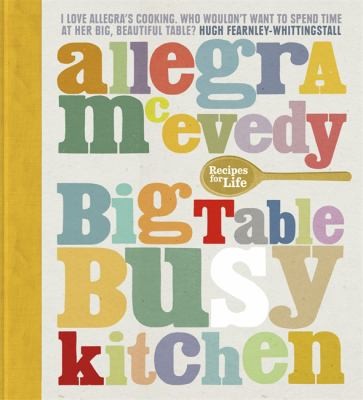 Big Table Busy Kitchen: 200 Recipes For Life