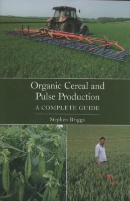 Organic Cereal and Pulse Production: A Complete Guide